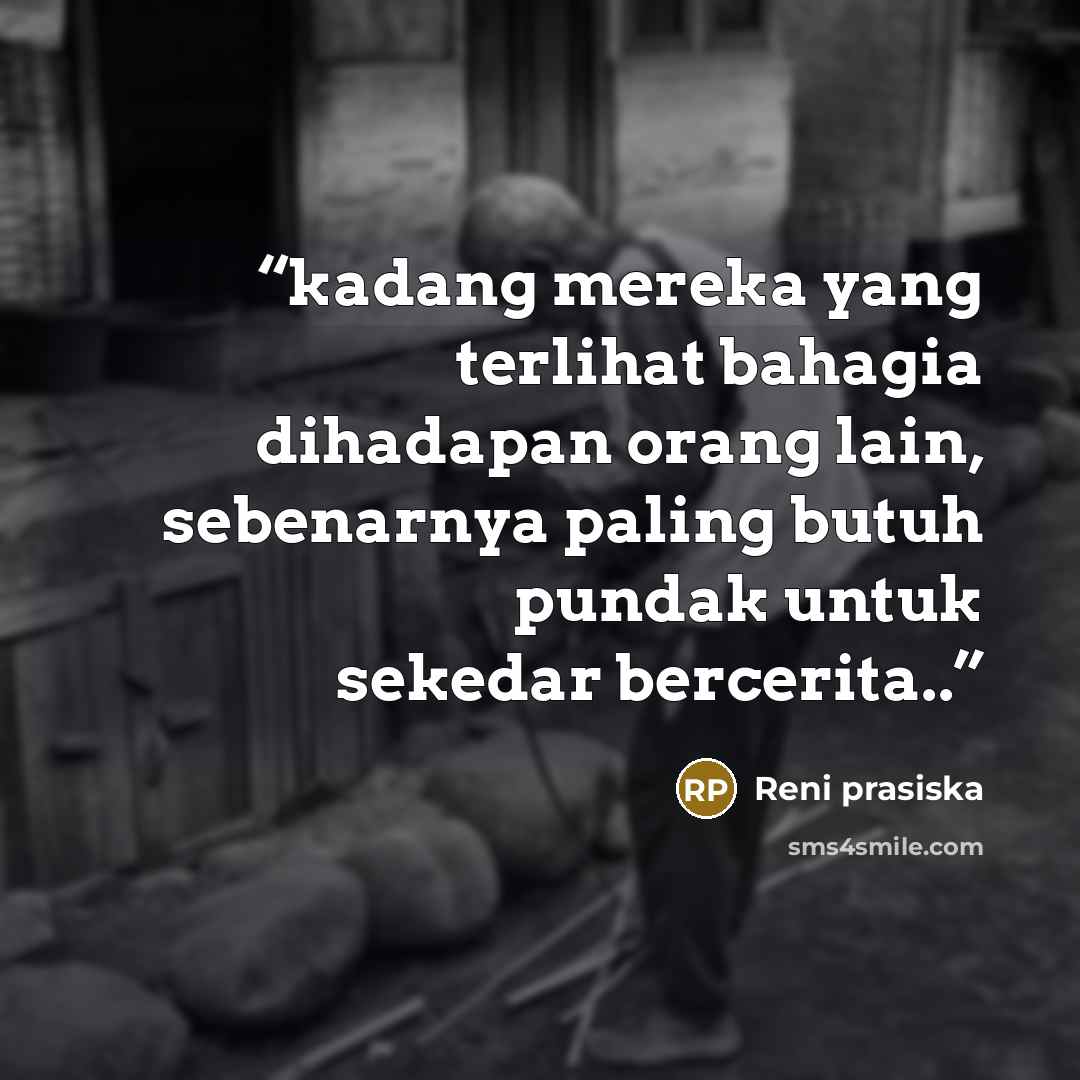 “kadang mereka yang terlihat bahagia dihadapan orang lain, sebenarnya paling butuh pundak untuk sekedar bercerita..” quote by Reni prasiska