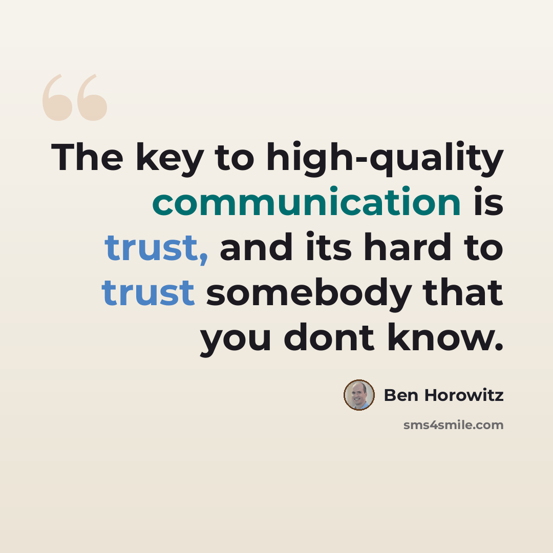 “The key to high-quality communication is trust, and its hard to trust somebody that you dont know.” quote by Ben Horowitz