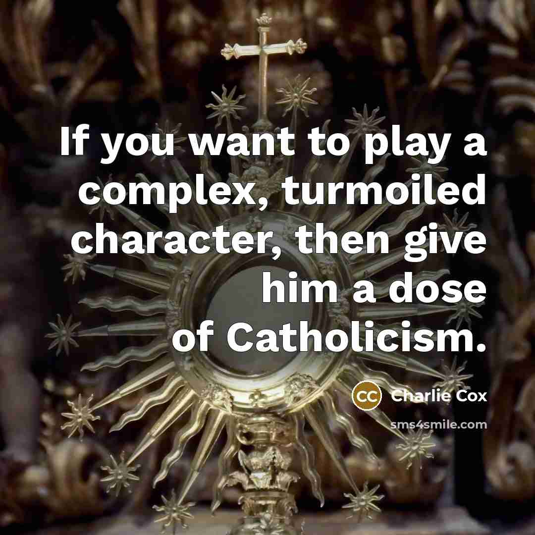 “If you want to play a complex, turmoiled character, then give him a dose of Catholicism.” quote by Charlie Cox