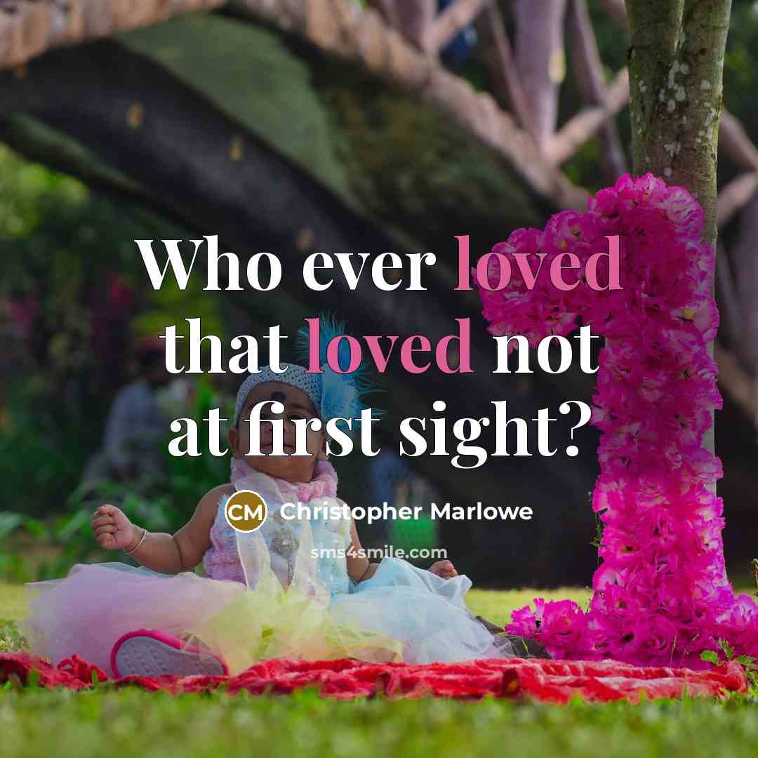 “Who ever loved that loved not at first sight?” quote by Christopher Marlowe