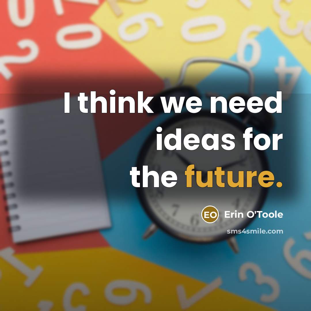 “I think we need ideas for the future.” quote by Erin O'Toole