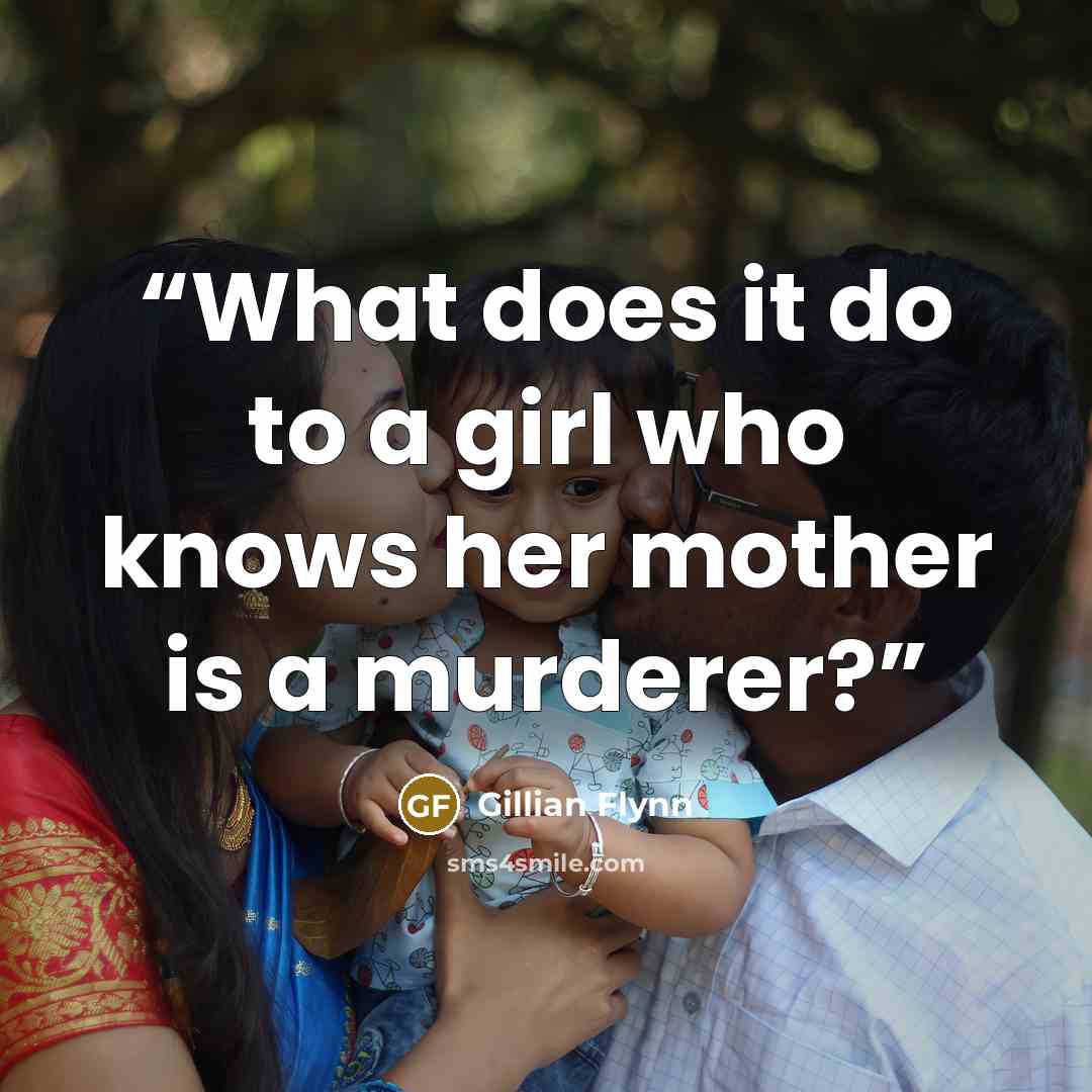 “What does it do to a girl who knows her mother is a murderer?” quote by Gillian Flynn