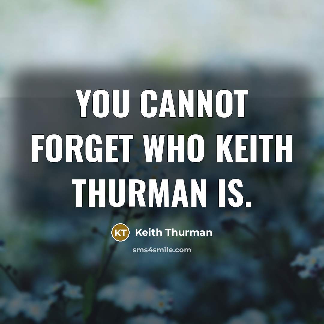 “You cannot forget who Keith Thurman is.” quote by Keith Thurman