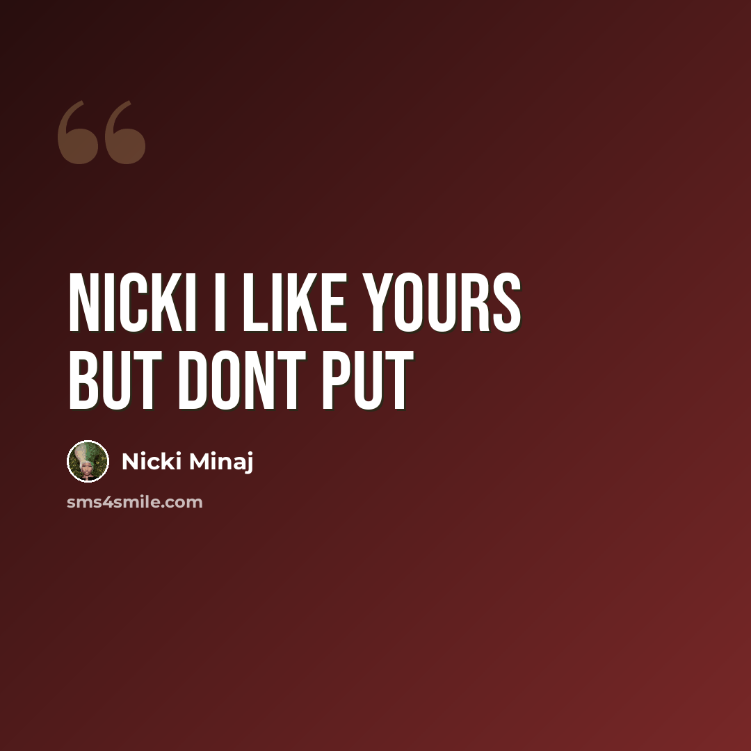 “Nicki I like yours but dont put” quote by Nicki Minaj