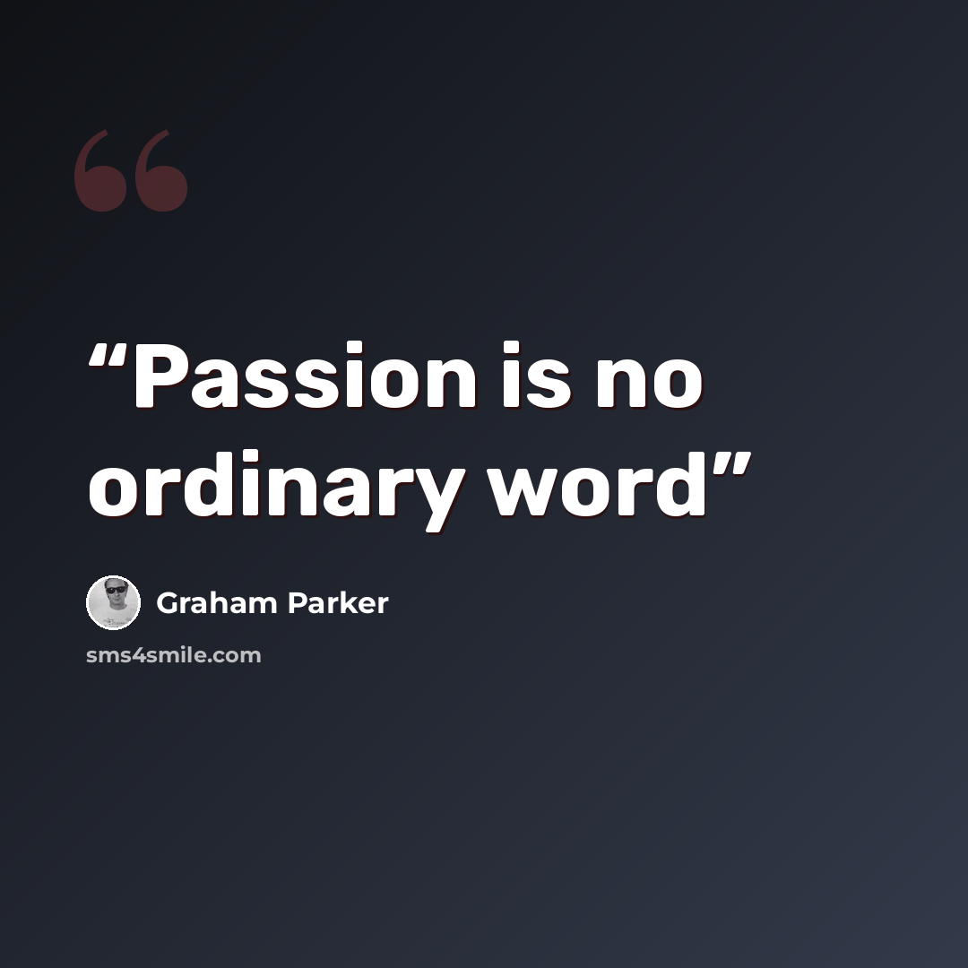 “Passion is no ordinary word” quote by Graham Parker