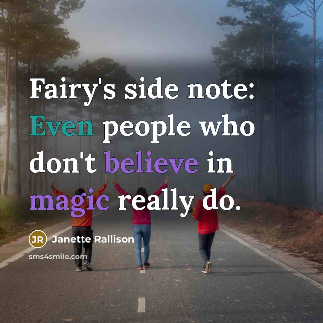 “Fairy's side note: Even people who don't believe in magic really do.” quote by Janette Rallison