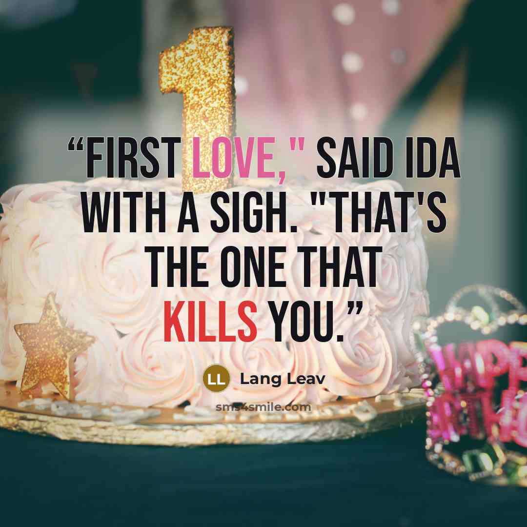 “First love," said Ida with a sigh. "That's the one that kills you.” quote by Lang Leav
