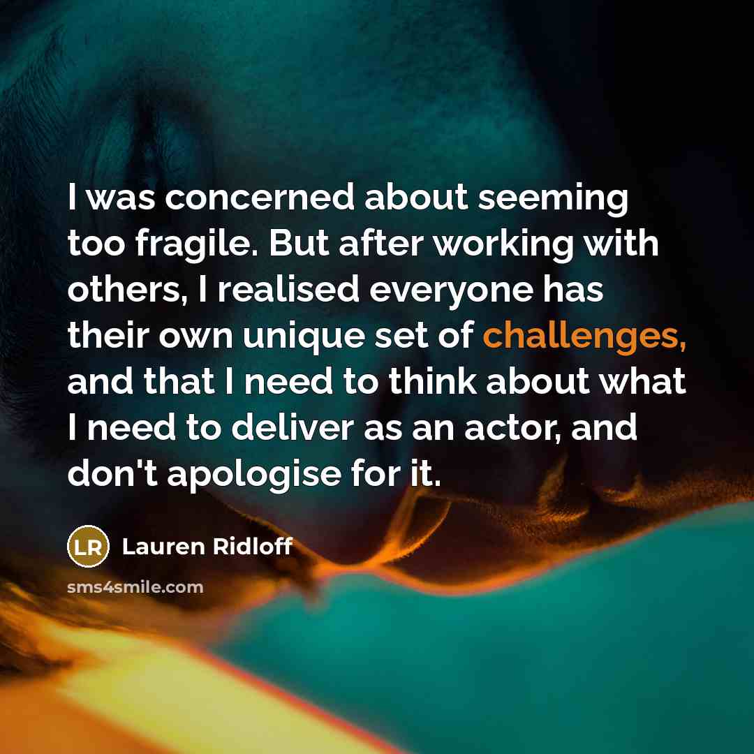 “I was concerned about seeming too fragile. But after working with others, I realised everyone has their own unique set of challenges, and that I need to think about what I need to deliver as an actor, and don't apologise for it.” quote by Lauren Ridloff