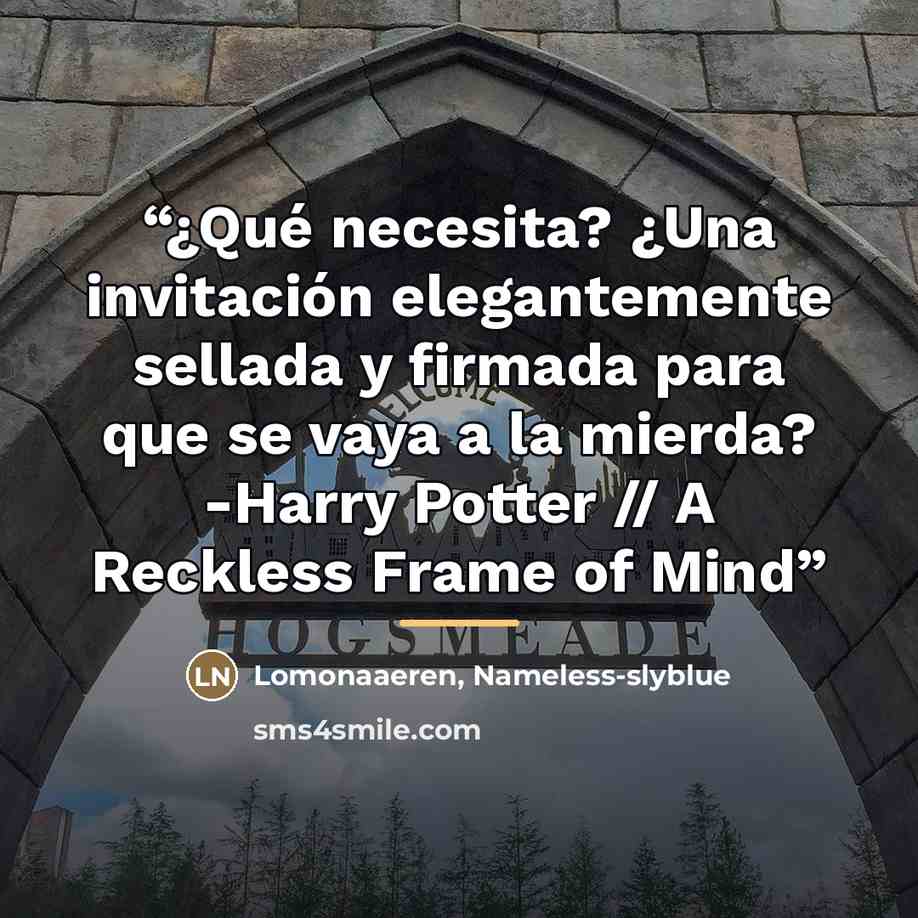 “¿Qué necesita? ¿Una invitación elegantemente sellada y firmada para que se vaya a la mierda? -Harry Potter // A Reckless Frame of Mind” quote by Nameless-slyblue Lomonaaeren