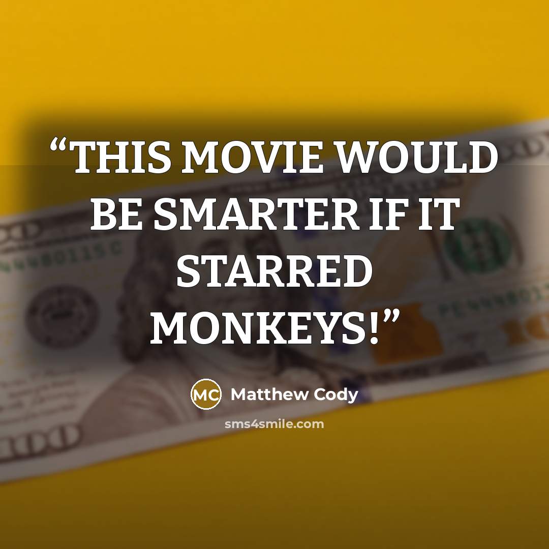 “THIS MOVIE WOULD BE SMARTER IF IT STARRED MONKEYS!” quote by Matthew Cody