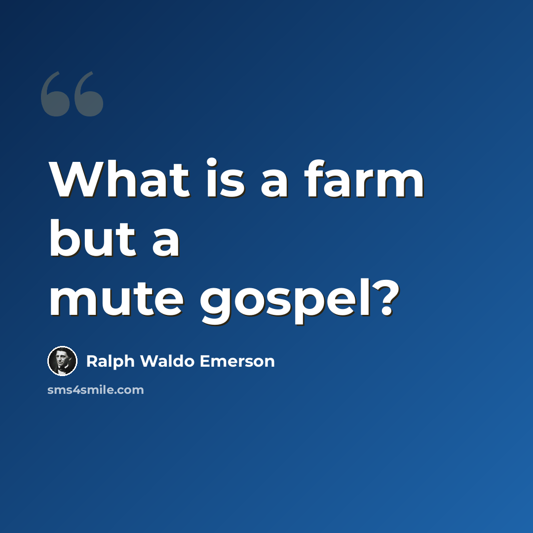 “What is a farm but a mute gospel?” quote by Ralph Waldo Emerson