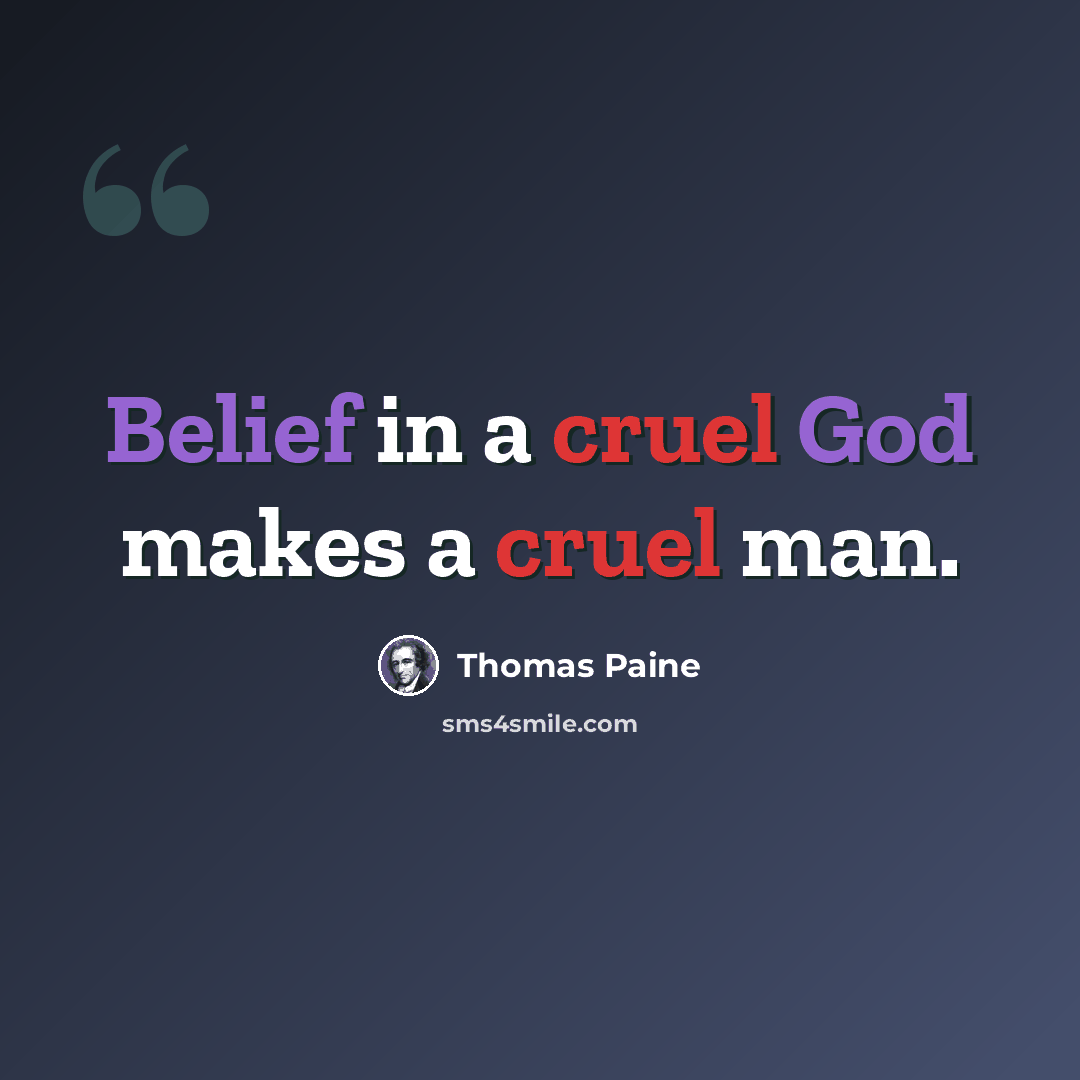 “Belief in a cruel God makes a cruel man.” quote by Thomas Paine