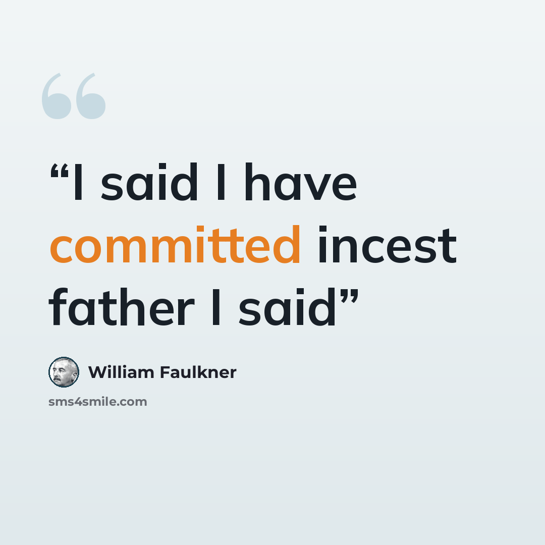 “I said I have committed incest father I said” quote by William Faulkner