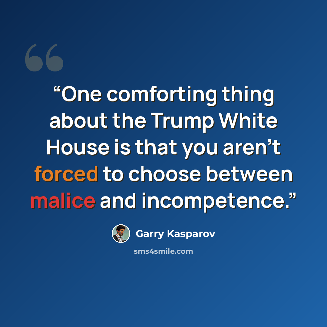 “One comforting thing about the Trump White House is that you aren't forced to choose between malice and incompetence.” quote by Garry Kasparov