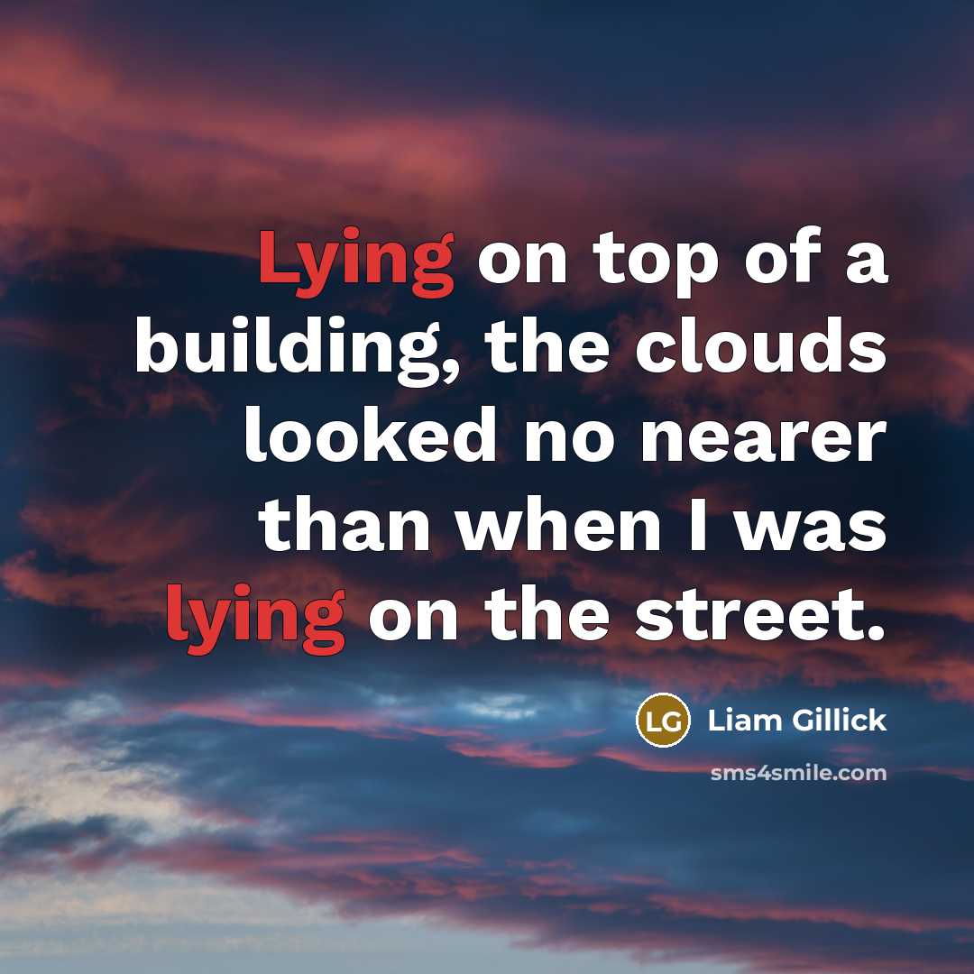“Lying on top of a building, the clouds looked no nearer than when I was lying on the street.” quote by Liam Gillick