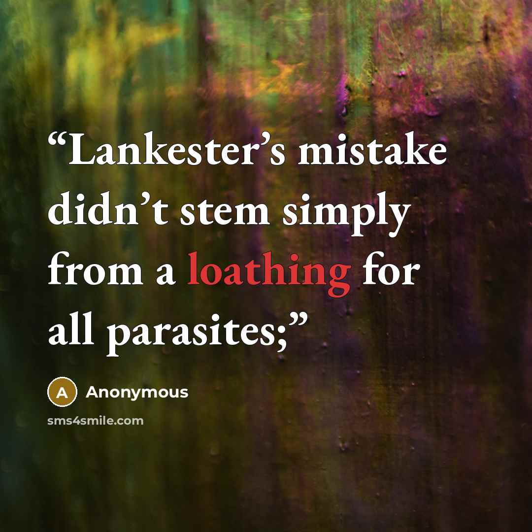“Lankester’s mistake didn’t stem simply from a loathing for all parasites;” quote by Anonymous