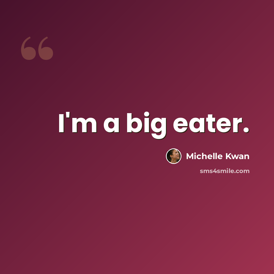 “I'm a big eater.” quote by Michelle Kwan