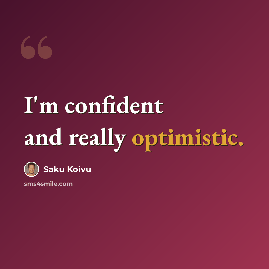 “I'm confident and really optimistic.” quote by Saku Koivu