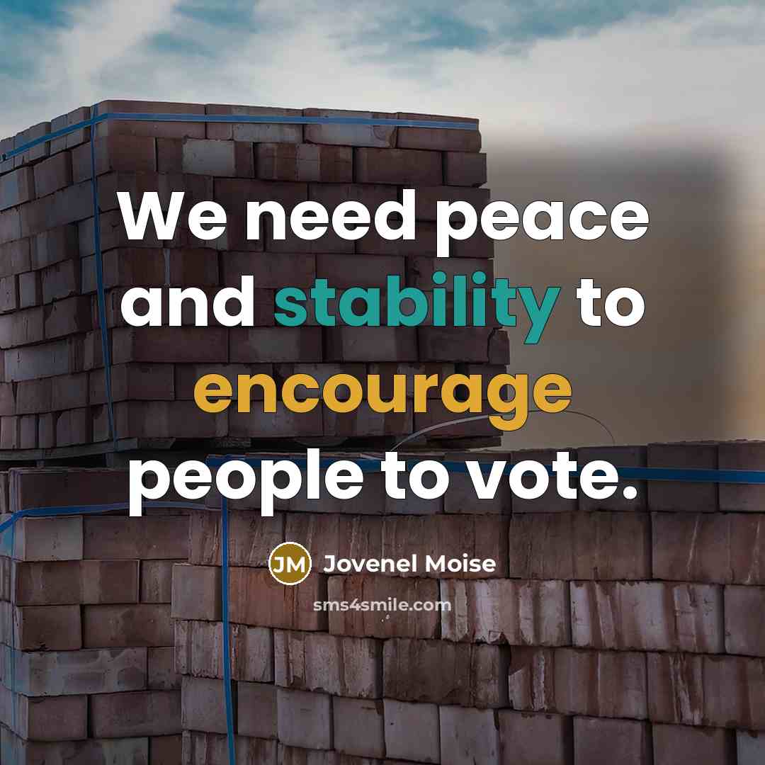 “We need peace and stability to encourage people to vote.” quote by Jovenel Moise