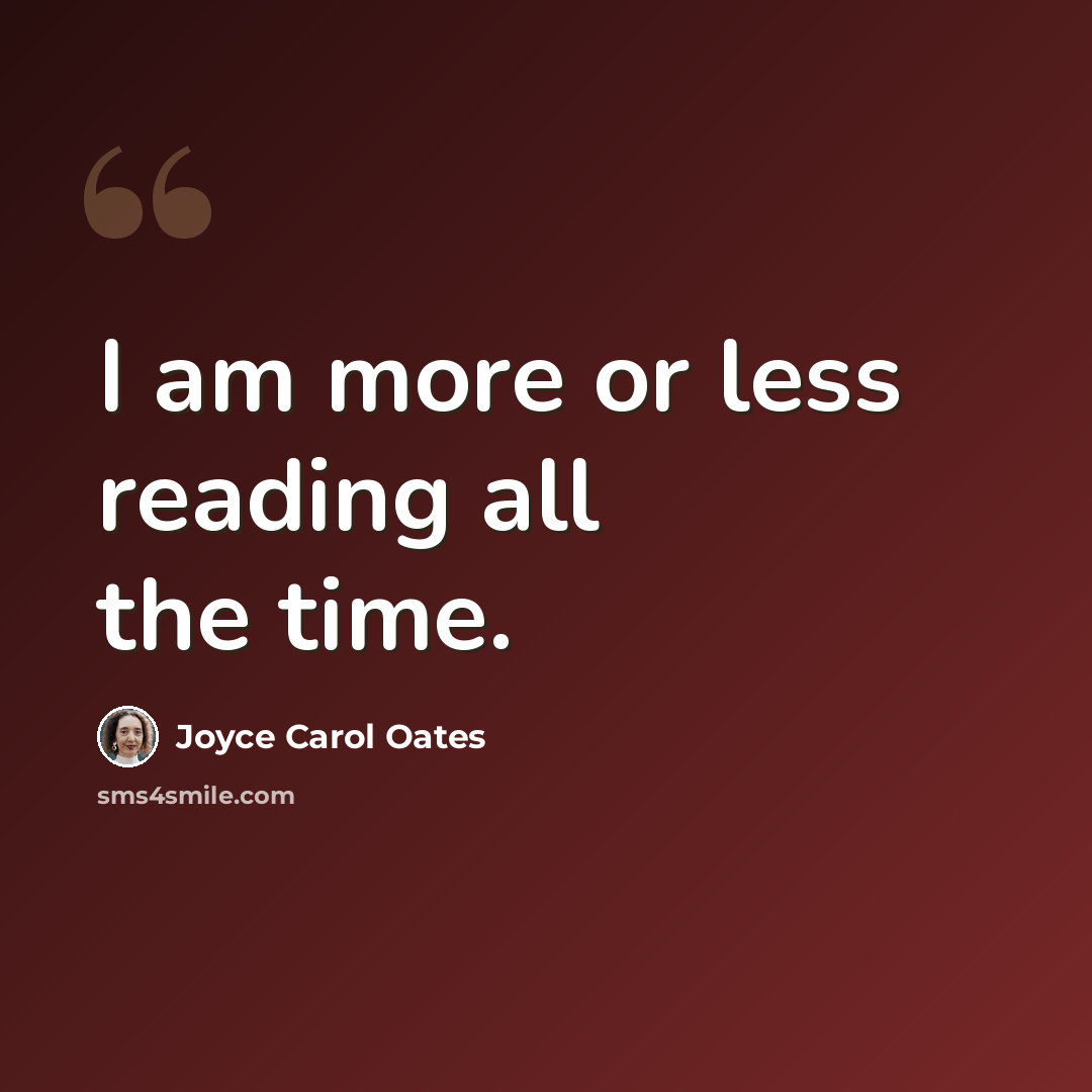 “I am more or less reading all the time.” quote by Joyce Carol Oates