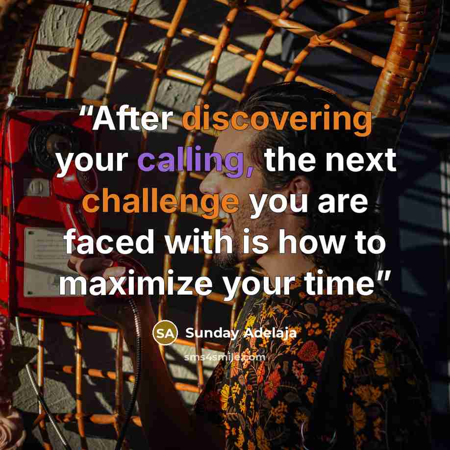 “After discovering your calling, the next challenge you are faced with is how to maximize your time” quote by Sunday Adelaja