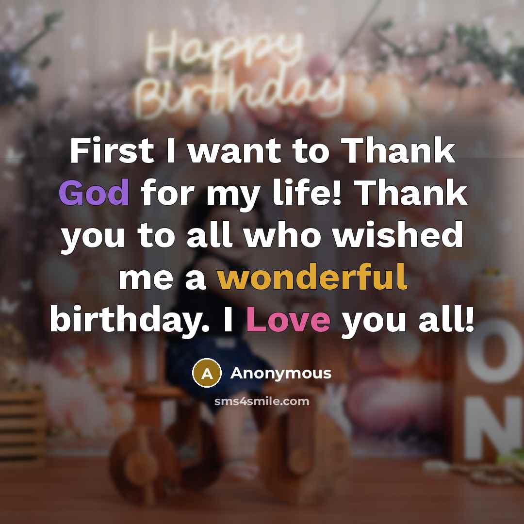 “First I want to Thank God for my life! Thank you to all who wished me a wonderful birthday. I Love you all!” quote by Anonymous