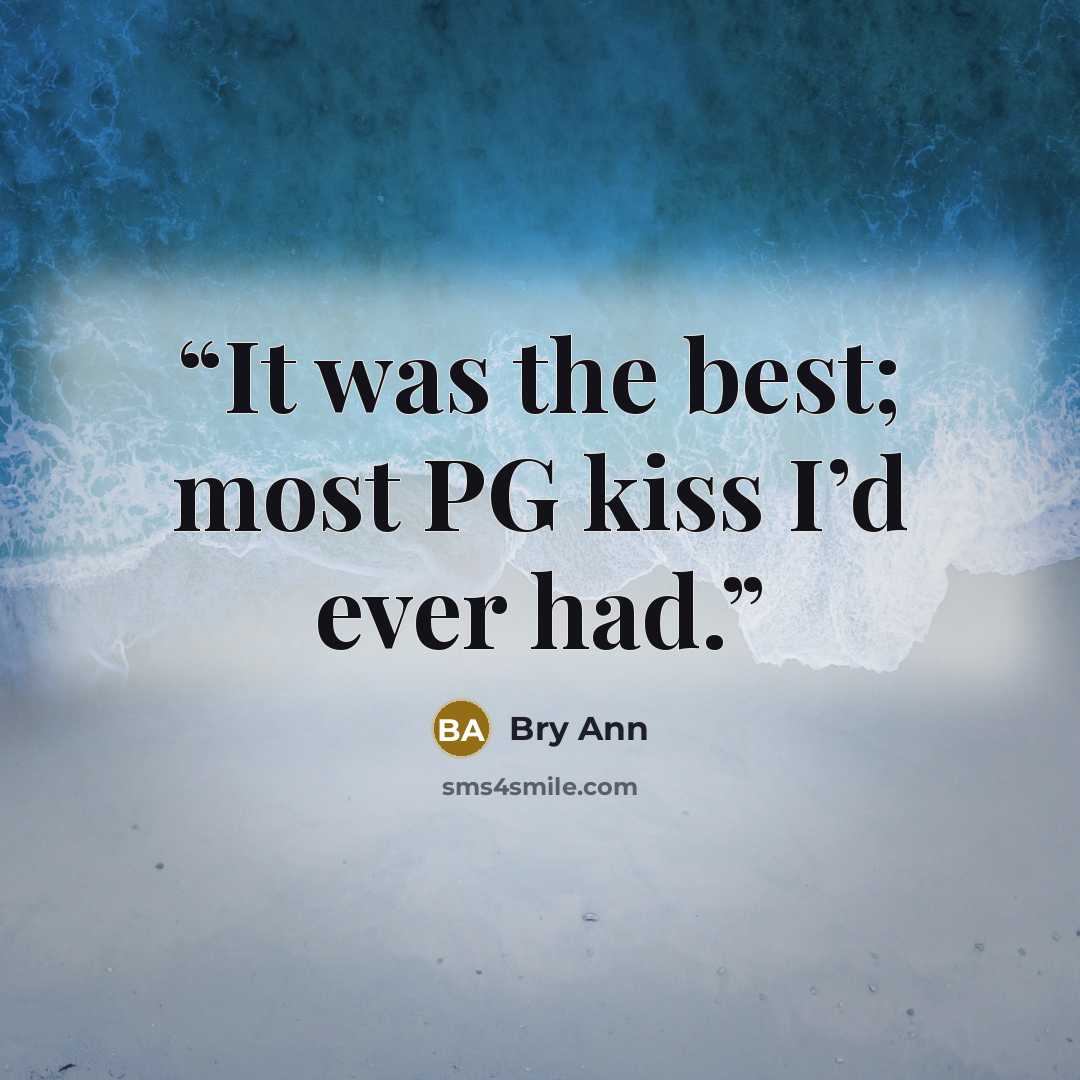 “It was the best; most PG kiss I’d ever had.” quote by Bry Ann