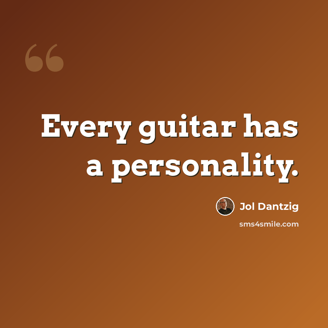 “Every guitar has a personality.” quote by Jol Dantzig
