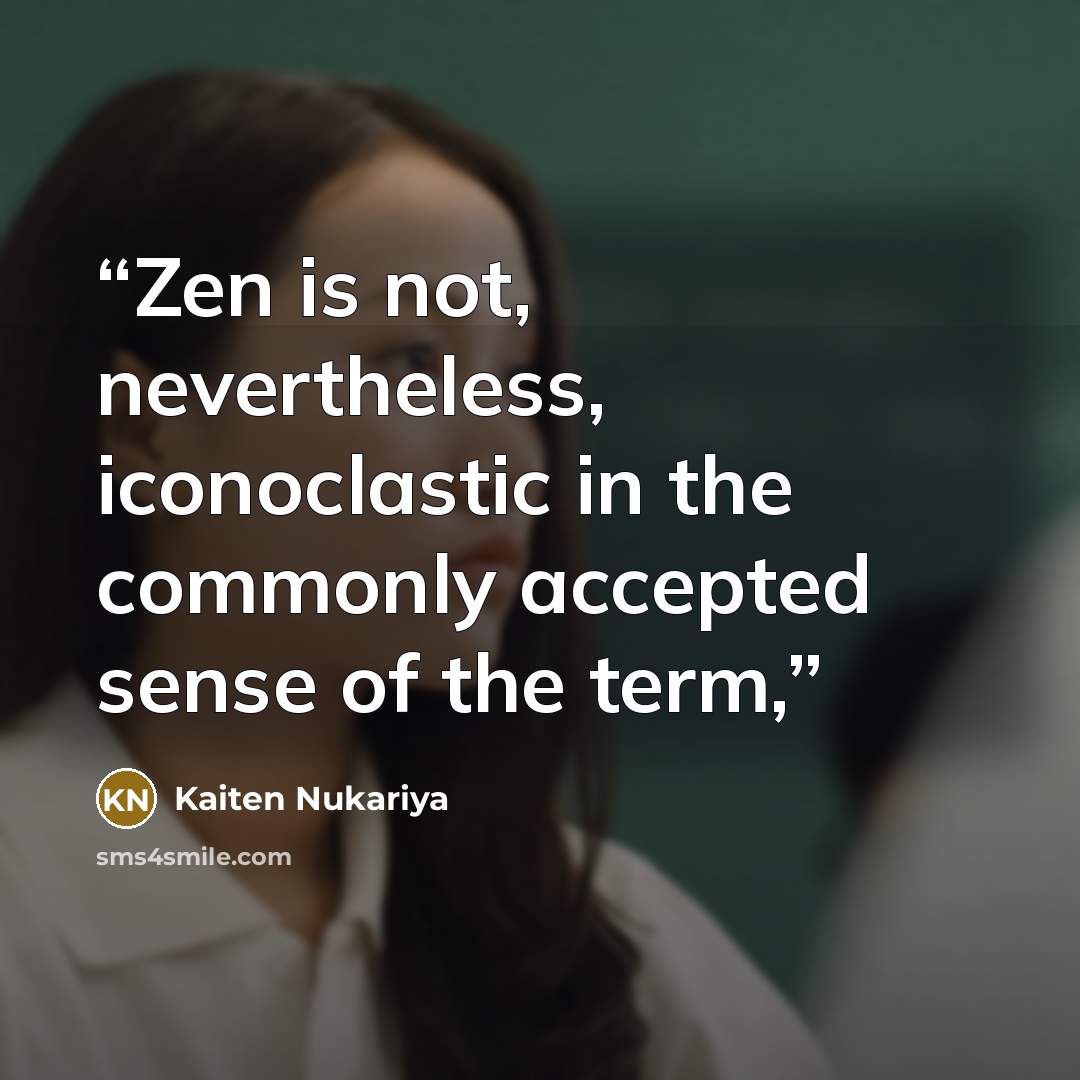 “Zen is not, nevertheless, iconoclastic in the commonly accepted sense of the term,” quote by Kaiten Nukariya