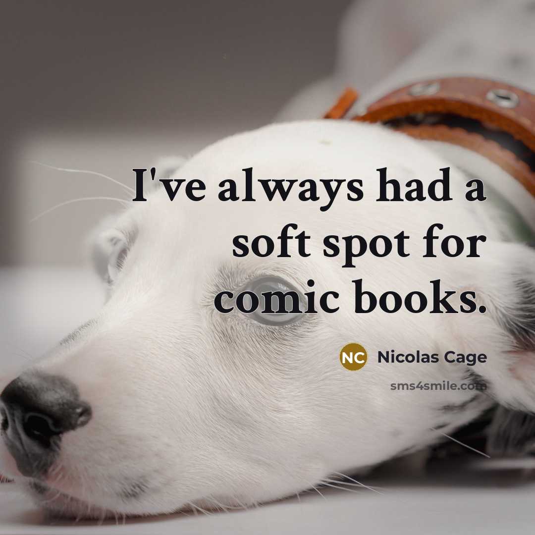 “I've always had a soft spot for comic books.” quote by Nicolas Cage