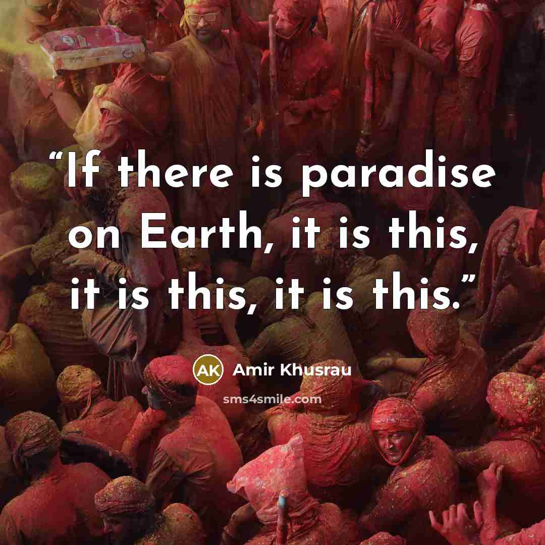 “If there is paradise on Earth, it is this, it is this, it is this.” quote by Amir Khusrau