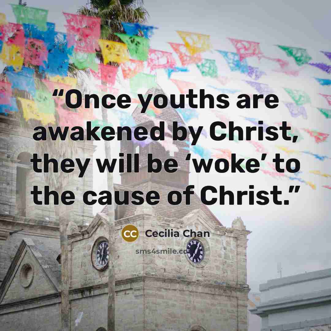 “Once youths are awakened by Christ, they will be ‘woke’ to the cause of Christ.” quote by Cecilia Chan