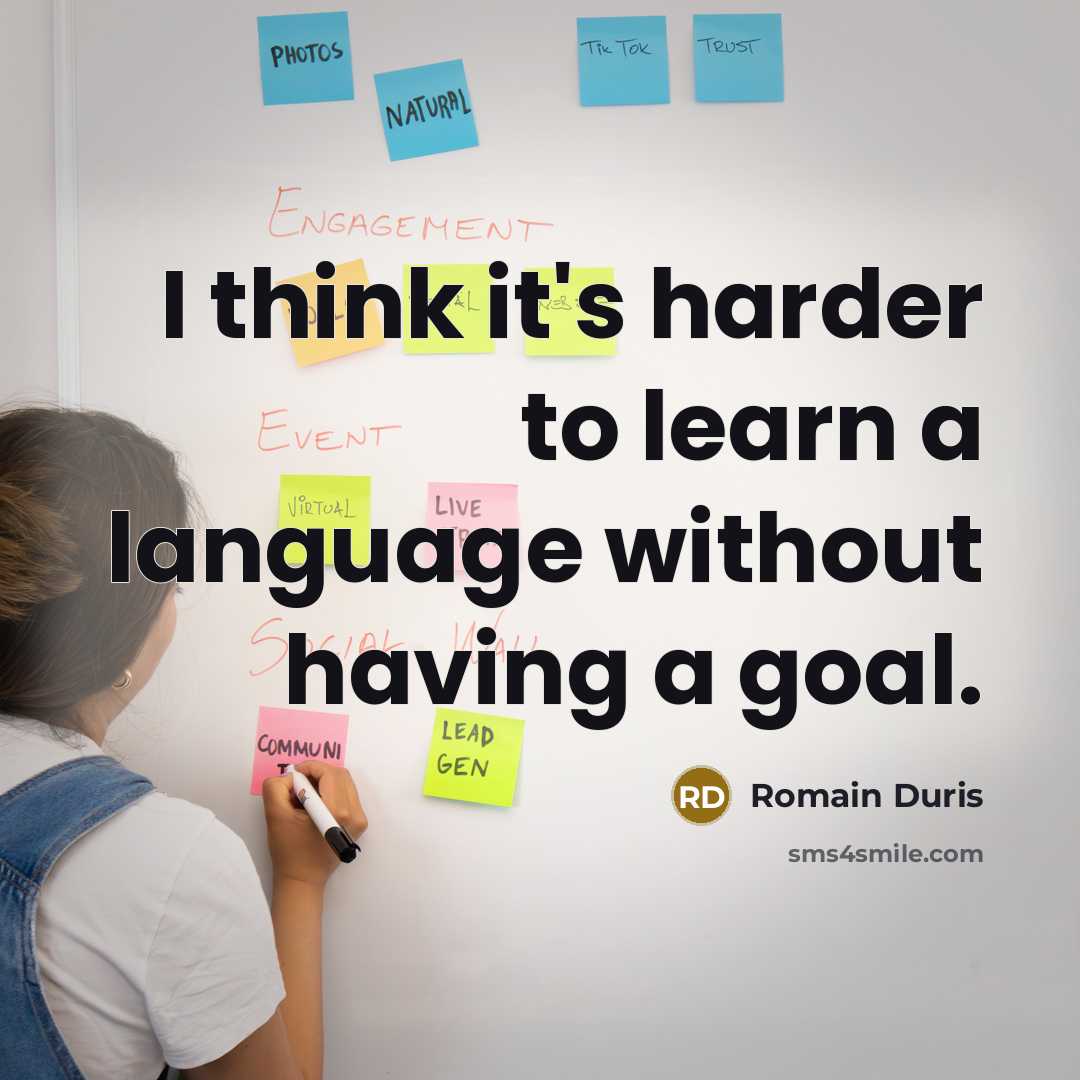 “I think it's harder to learn a language without having a goal.” quote by Romain Duris