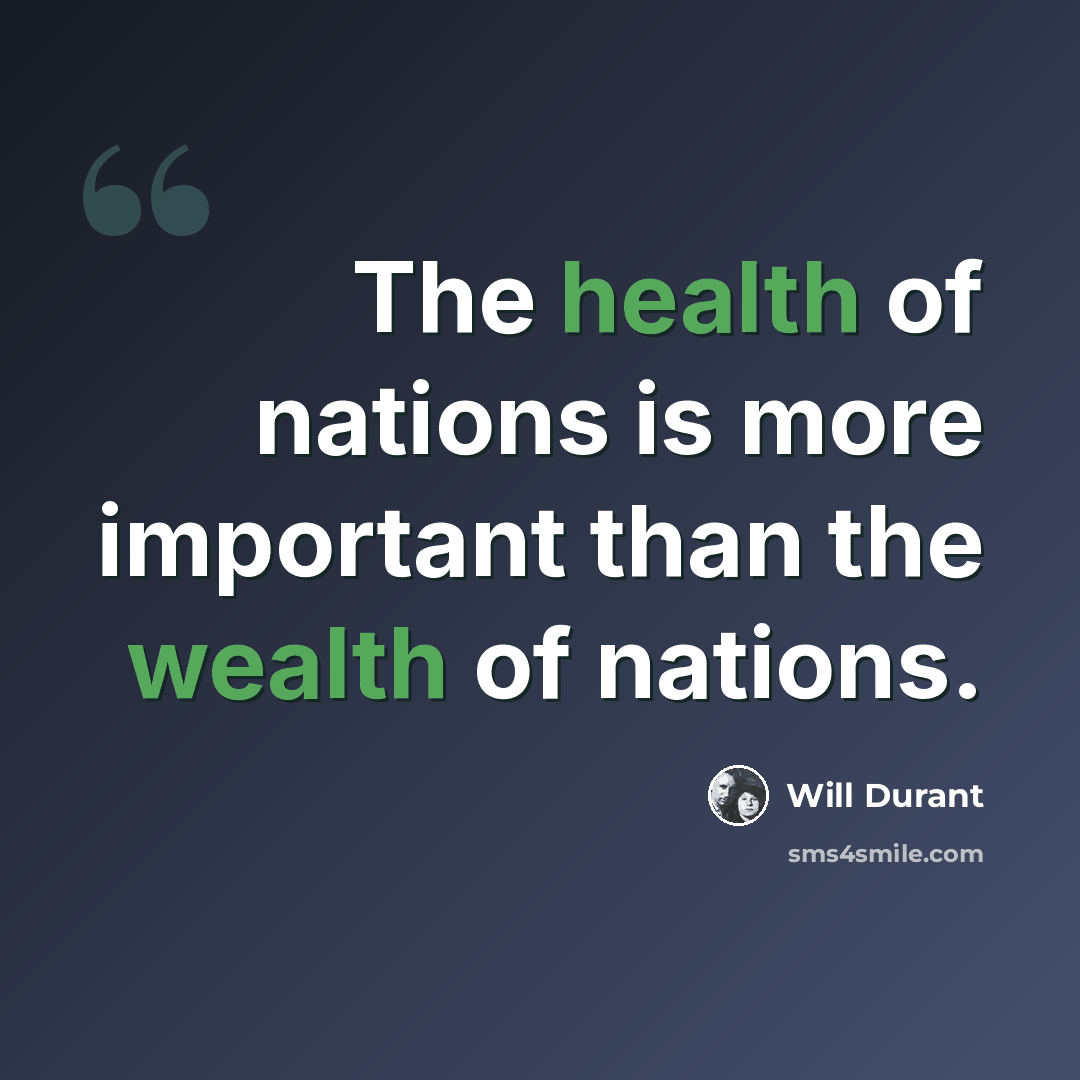 “The health of nations is more important than the wealth of nations.” quote by Will Durant