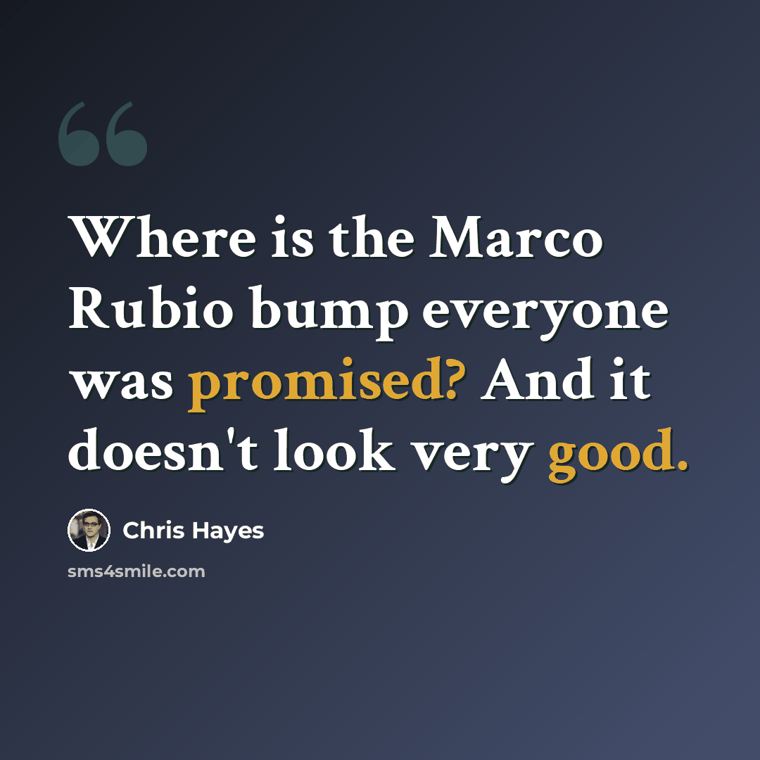 “Where is the Marco Rubio bump everyone was promised? And it doesn't look very good.” quote by Chris Hayes