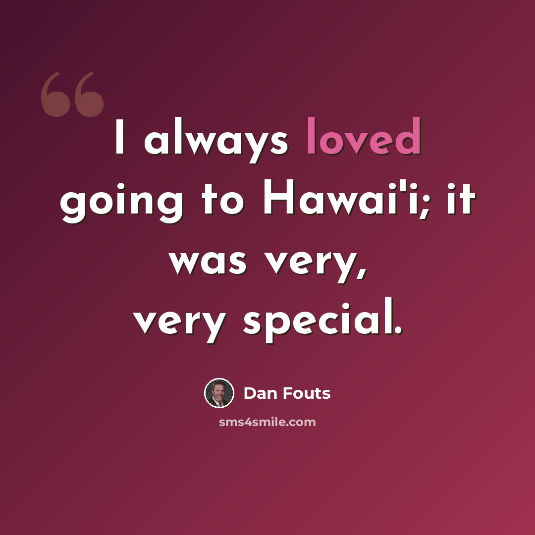 “I always loved going to Hawai'i; it was very, very special.” quote by Dan Fouts