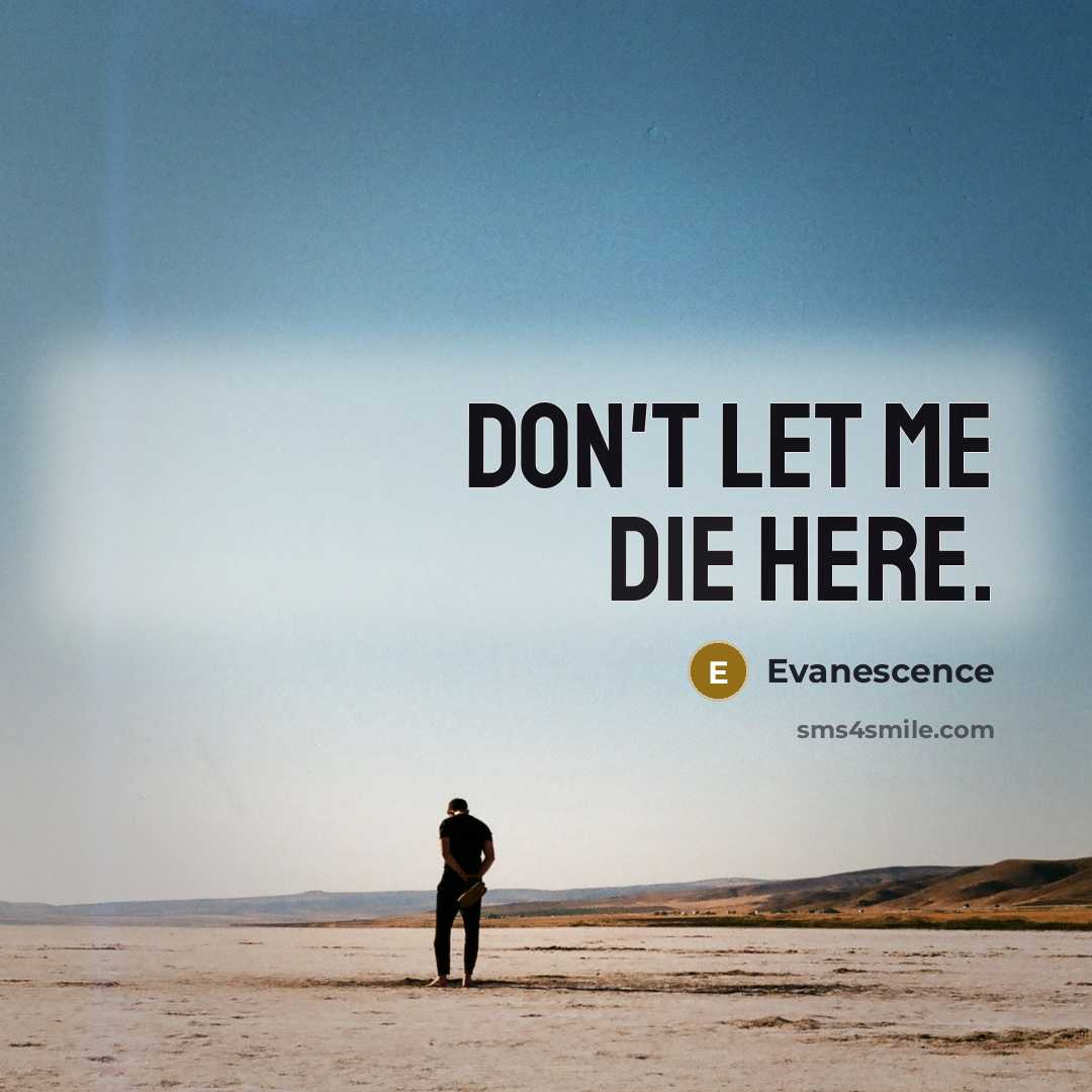“Don't let me die here.” quote by Evanescence