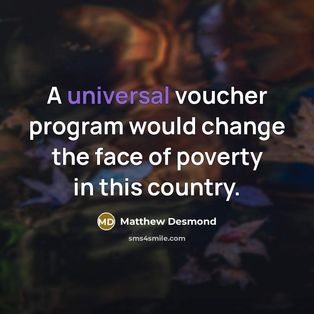 “A universal voucher program would change the face of poverty in this country.” quote by Matthew Desmond