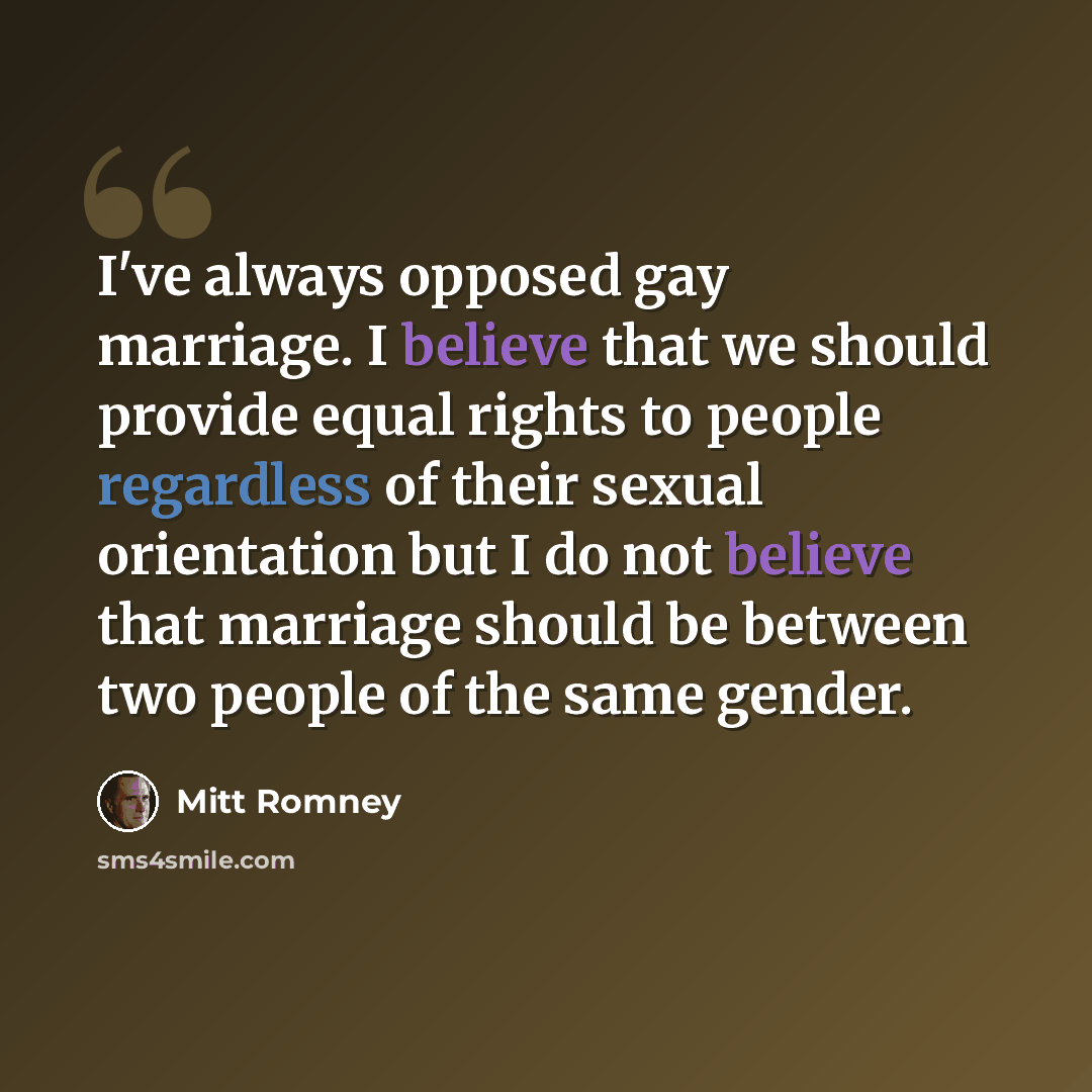 “I've always opposed gay marriage. I believe that we should provide equal rights to people regardless of their sexual orientation but I do not believe that marriage should be between two people of the same gender.” quote by Mitt Romney