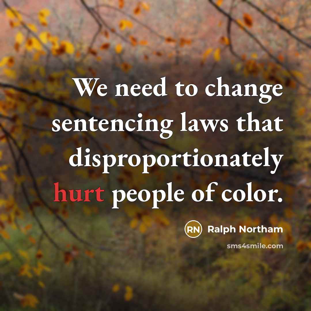 “We need to change sentencing laws that disproportionately hurt people of color.” quote by Ralph Northam