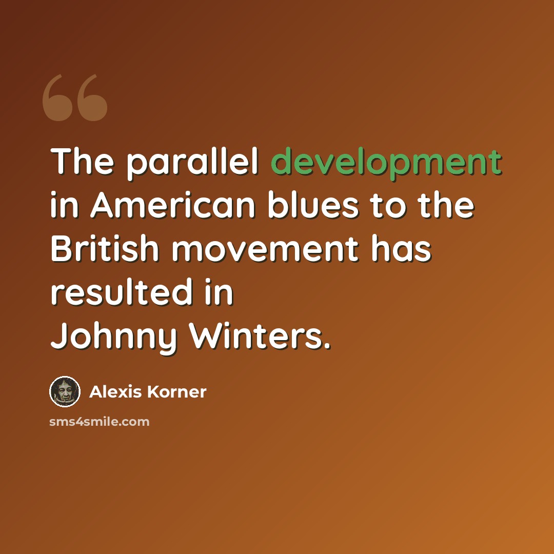 “The parallel development in American blues to the British movement has resulted in Johnny Winters.” quote by Alexis Korner