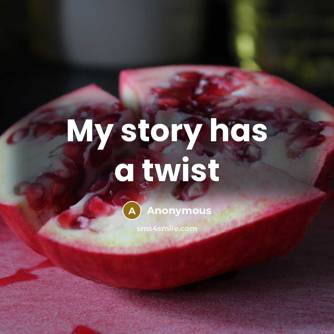 “My story has a twist” quote by Anonymous