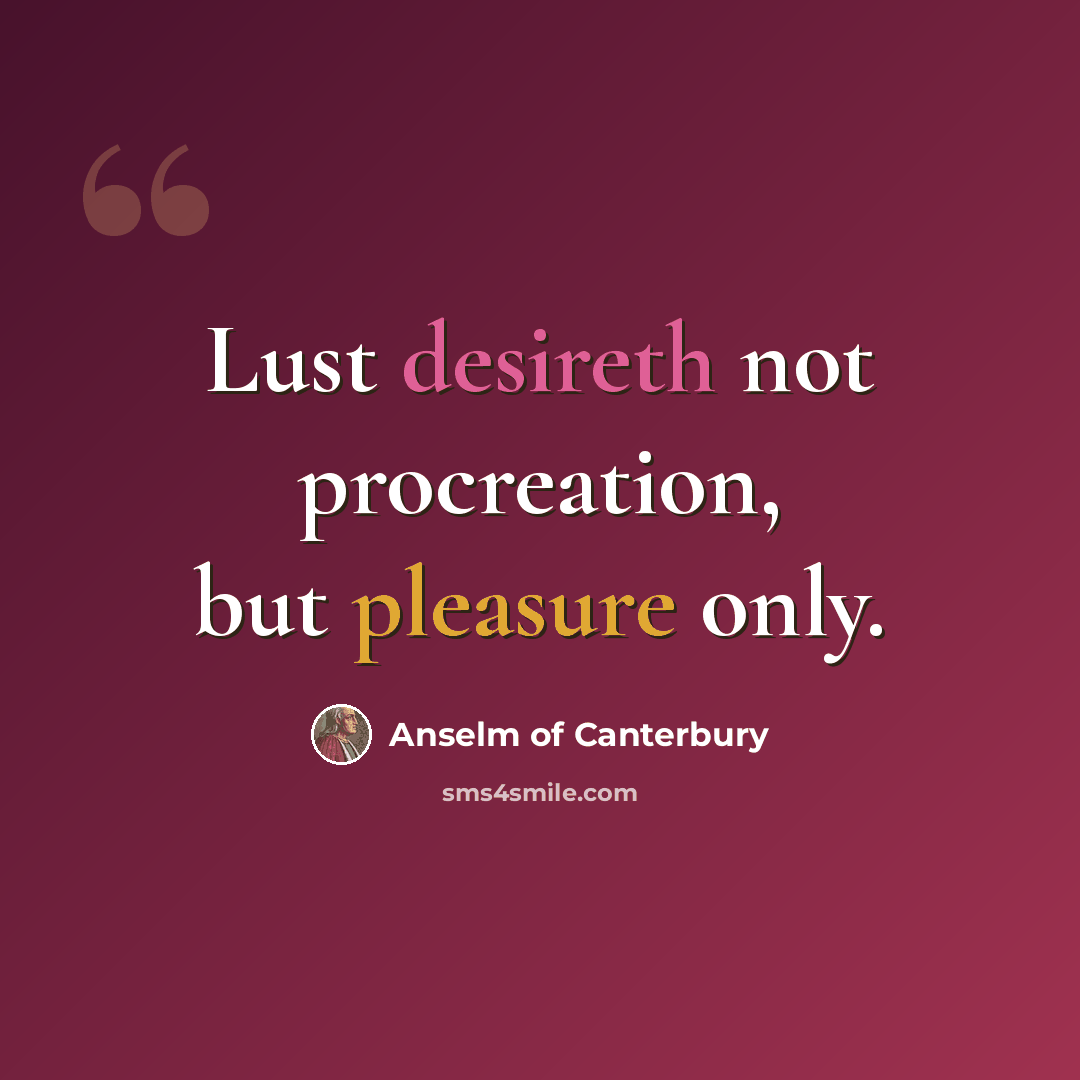 “Lust desireth not procreation, but pleasure only.” quote by Anselm of Canterbury