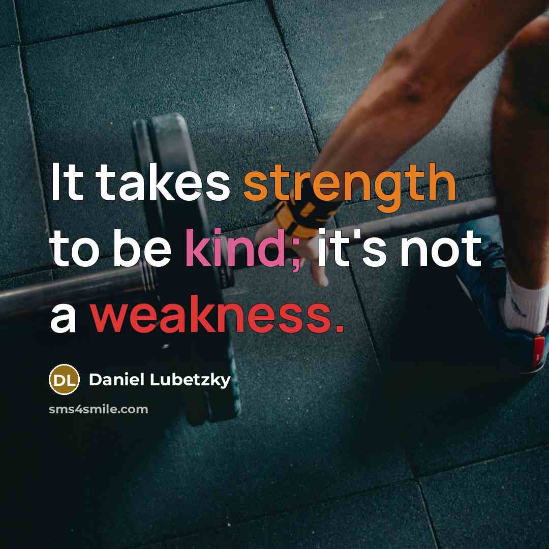 “It takes strength to be kind; it's not a weakness.” quote by Daniel Lubetzky