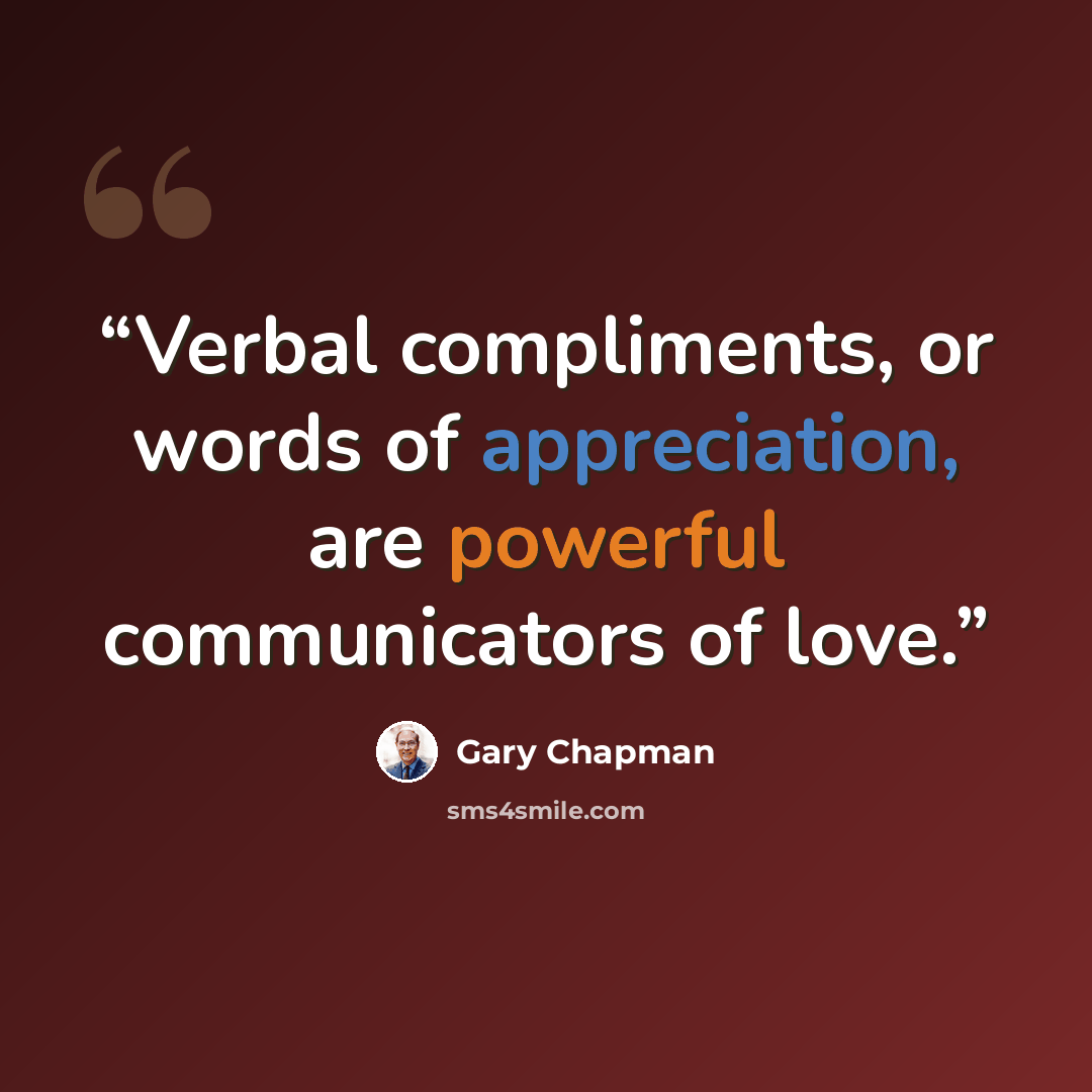 “Verbal compliments, or words of appreciation, are powerful communicators of love.” quote by Gary Chapman