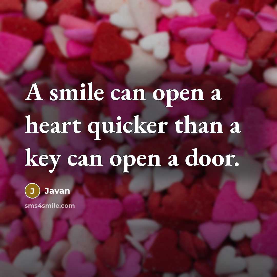 “A smile can open a heart quicker than a key can open a door.” quote by Javan