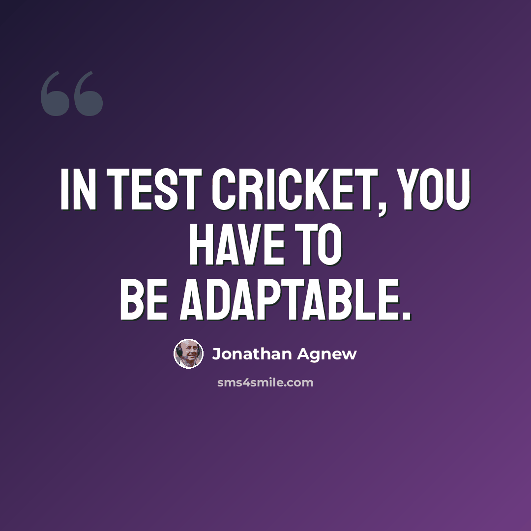 “In Test cricket, you have to be adaptable.” quote by Jonathan Agnew