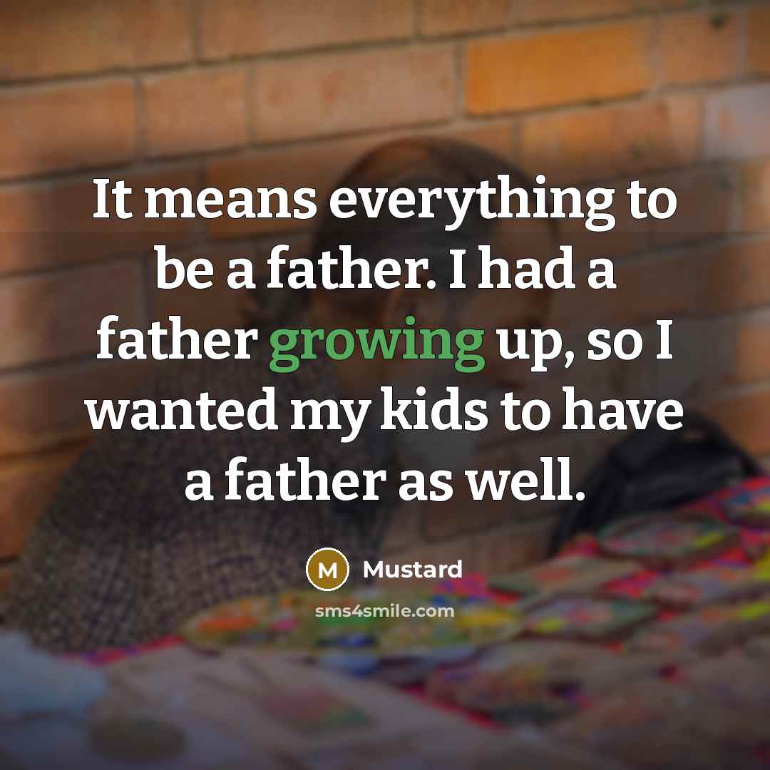 “It means everything to be a father. I had a father growing up, so I wanted my kids to have a father as well.” quote by Mustard