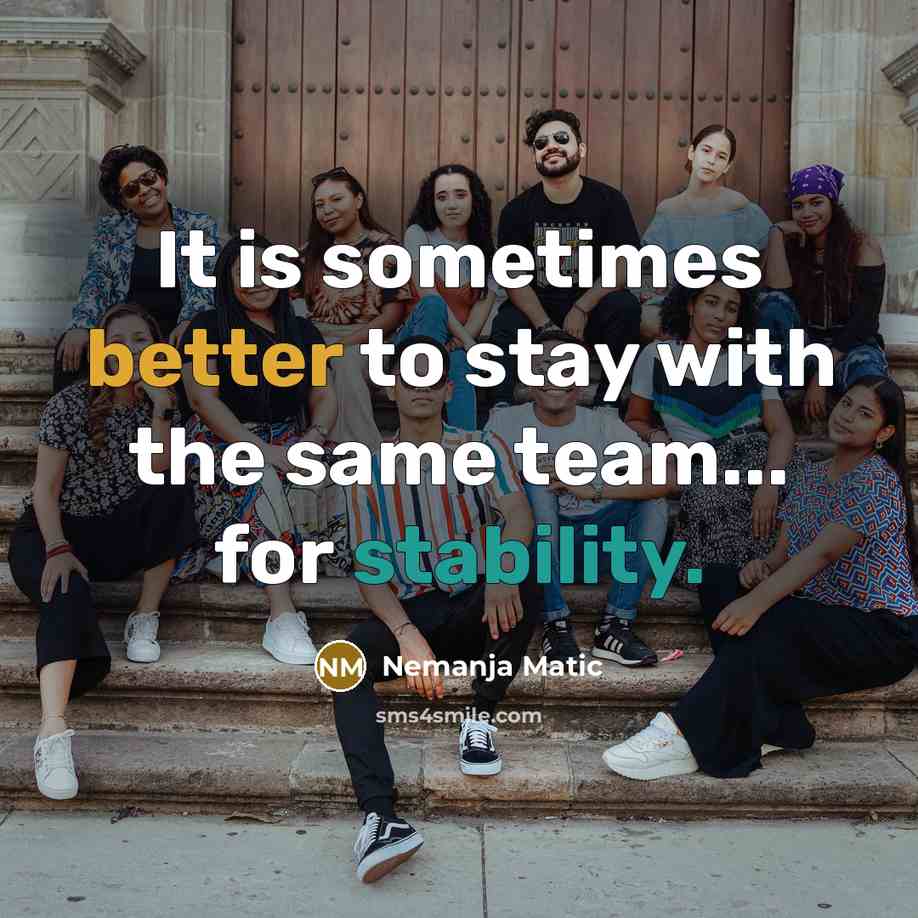 “It is sometimes better to stay with the same team... for stability.” quote by Nemanja Matic