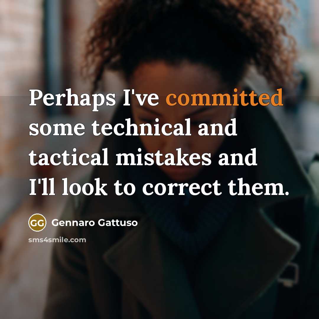 “Perhaps I've committed some technical and tactical mistakes and I'll look to correct them.” quote by Gennaro Gattuso